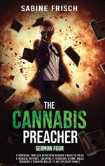 The Cannabis Preacher - Sermon Four: A financial thriller about a race to solve a medical mystery and escape a ferocious storm, while tracking a cunning killer to an explosive finale.