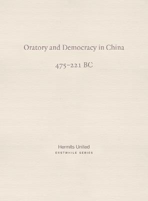 Oratory and Democracy in China: Four dialogues from the Annals of the Warring States (475-221 BC) - diverse and anonymous - cover