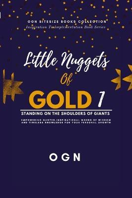 Little Nuggets of Gold 1: Standing on the Shoulders of Giant: Empowering Quotes, Inspirational Words of Wisdom and Timeless Knowledge For Your Personal Growth - Ogn - cover