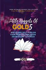 Little Nuggets of Gold 5: Write And Self-Publish Your Non-Fiction Book From Start To Finish