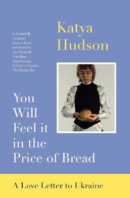 You Will Feel It in The Price of Bread: A Love Letter to Ukraine - Katya Hudson - cover