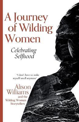 A Journey of Wilding Women: Celebrating Selfhood - Alison Williams - cover