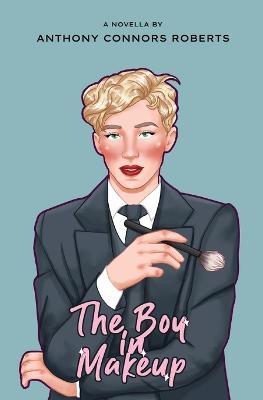 The Boy In Makeup - Anthony Connors-Roberts - cover