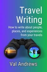 Travel Writing: How to write about people, places, and experiences from your travels