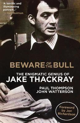 Beware of the Bull: The Enigmatic Genius of Jake Thackray - Paul Thompson John Watterson - cover