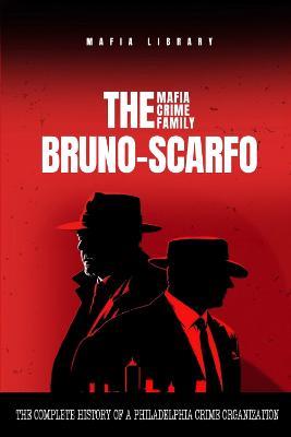 The Bruno-Scarfo Mafia Crime Family - Mafia Library - cover