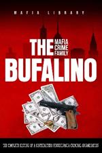 The Bufalino Mafia Crime Family: The Complete History of a Northeastern Pennsylvania Criminal Organization