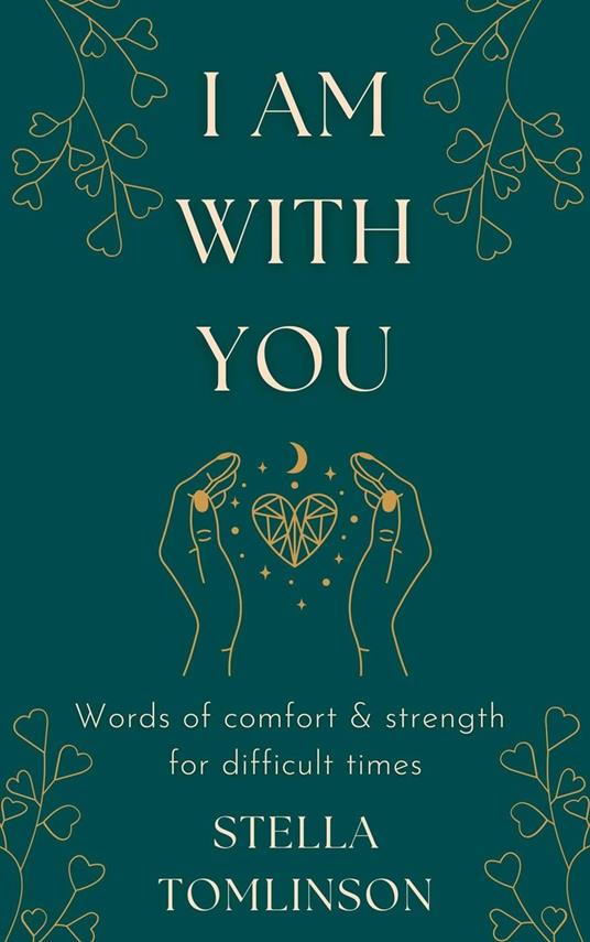 I Am With You: Words of Comfort and Strength For Difficult Times