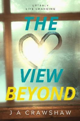 The View Beyond: Utterly Life Changing - J A Crawshaw - cover