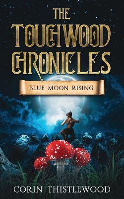 The Touchwood Chronicles: Blue Moon Rising - Corin Thistlewood - cover