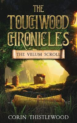 The Touchwood Chronicles: The Velum Scroll - Corin Thistlewood - cover