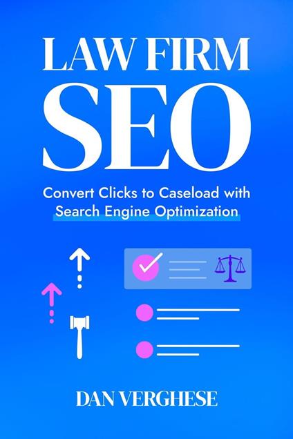 Law Firm SEO: Convert Clicks to Caseload with Search Engine Optimization