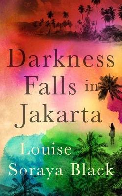 Darkness Falls in Jakarta  - Louise Soraya Black - cover