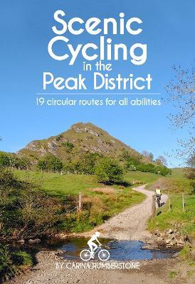 Scenic Cycling in the Peak District: 19 circular routes for all abilities - Carina Humberstone - cover