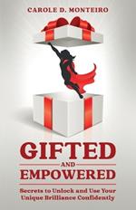 Gifted and Empowered: Secrets to Unlock and Use Your Unique Brilliance Confidently