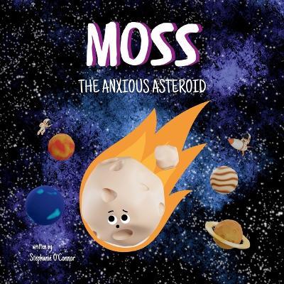 Moss the Anxious Asteroid - Stephanie O'Connor - cover