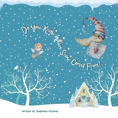 Do You Know Where Snow Comes From - Stephanie O'Connor - cover