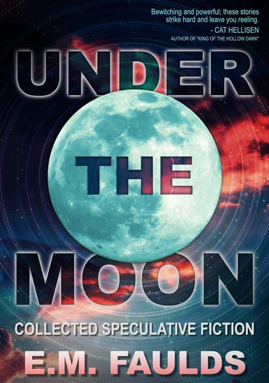 Under the Moon: Collected Speculative Fiction