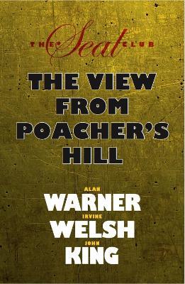 Seal Club 2: The View From Poacher's Hill - Alan Warner,Irvine Welsh,John King - cover