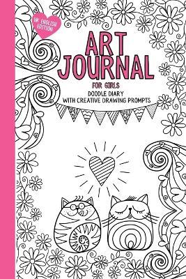 Art Journal For Girls: Doodle diary with creative drawing prompts, colouring and activities to inspire creativity. (UK English Edition) - Dotty Doodles - cover