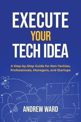 Execute Your Tech idea - Andrew Ward - cover