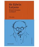 Sir Edwin Lutyens: Britain's Greatest Architect?