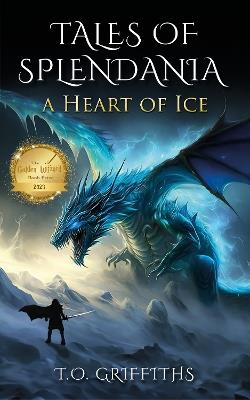 Tales of Splendania: A Heart of Ice - T O Griffiths - cover