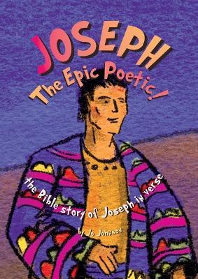 JOSEPH The Epic Poetic! the Bible story of Joseph in verse - Jo Johnson - cover