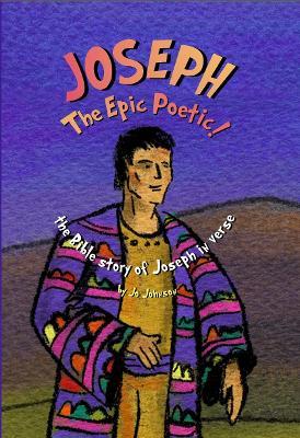 JOSEPH The Epic Poetic!: the Bible story of Joseph in verse - Jo Johnson - cover