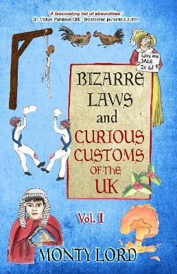 Bizarre Laws & Curious Customs of the UK: Volume 1 - Monty Lord - cover