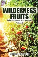 Wilderness Fruits: Eclectic Poems And Musings (Volume 2)