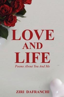 Love And Life: Poems About You And Me - Ziri Dafranchi - cover