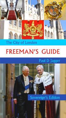 The City of London Freeman's Guide: Sovereign's Edition - Paul Jagger - cover