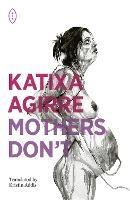 Mothers Don't - Katixa Agirre - cover