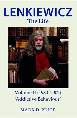LENKIEWICZ - THE LIFE: Volume II (1980-2002): 'Addictive Behaviour' - MARK PRICE - cover