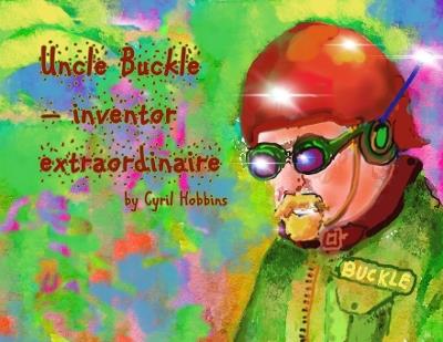 Uncle Buckle - inventor extraordinaire - Cyril Hobbins - cover