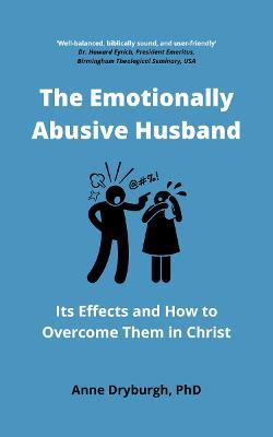 The Emotionally Abusive Husband: Its Effects and How to Overcome Them in Christ - Anne Dryburgh - cover