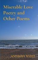 Miserable Love Poetry and Other Poems