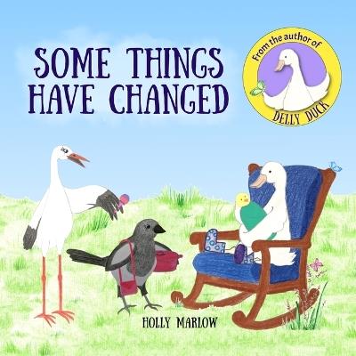 Some Things Have Changed: A gentle story to help care-experienced children to understand that a younger biological sibling can stay with their birth mother Adoption Fostering Foster Care Kinship Family Special Guardianship - Holly Marlow - cover