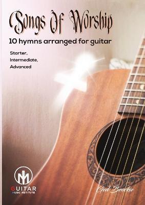 Songs Of Worship: 10 hymns arranged for guitar Starter, Intermediate, Advanced - Ged Brockie - cover