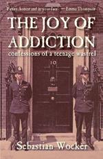 THE JOY OF ADDICTION: Confessions of a teenage wastrel