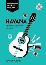 Havana Pocket Precincts: A Pocket Guide to the City's Best Cultural Hangouts, Shops, Bars and Eateries