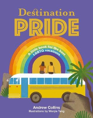 Destination Pride: A Little Book for the Best LGBTQ Vacations - Andrew Collins - cover