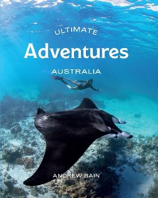 Ultimate Adventures: Australia - Andrew Bain - cover