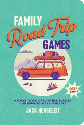 Family Road Trip Games: A Pocket Book of Activities, Puzzles and Trivia to Play on the Go! - Jack Henseleit - cover