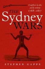 The Sydney Wars: Conflict in the early colony, 1788-1817