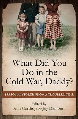 What Did You Do in the Cold War Daddy?: Personal Stories from a Troubled Time - cover