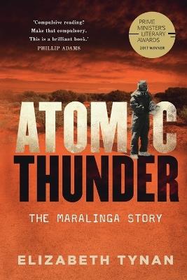 Atomic Thunder: The Maralinga Story - Elizabeth Tynan - cover