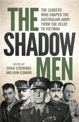 The Shadow Men: The leaders who shaped the Australian Army from the Veldt to Vietnam - cover