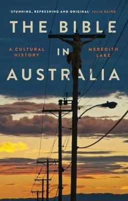 The Bible in Australia: A cultural history - Meredith Lake - cover